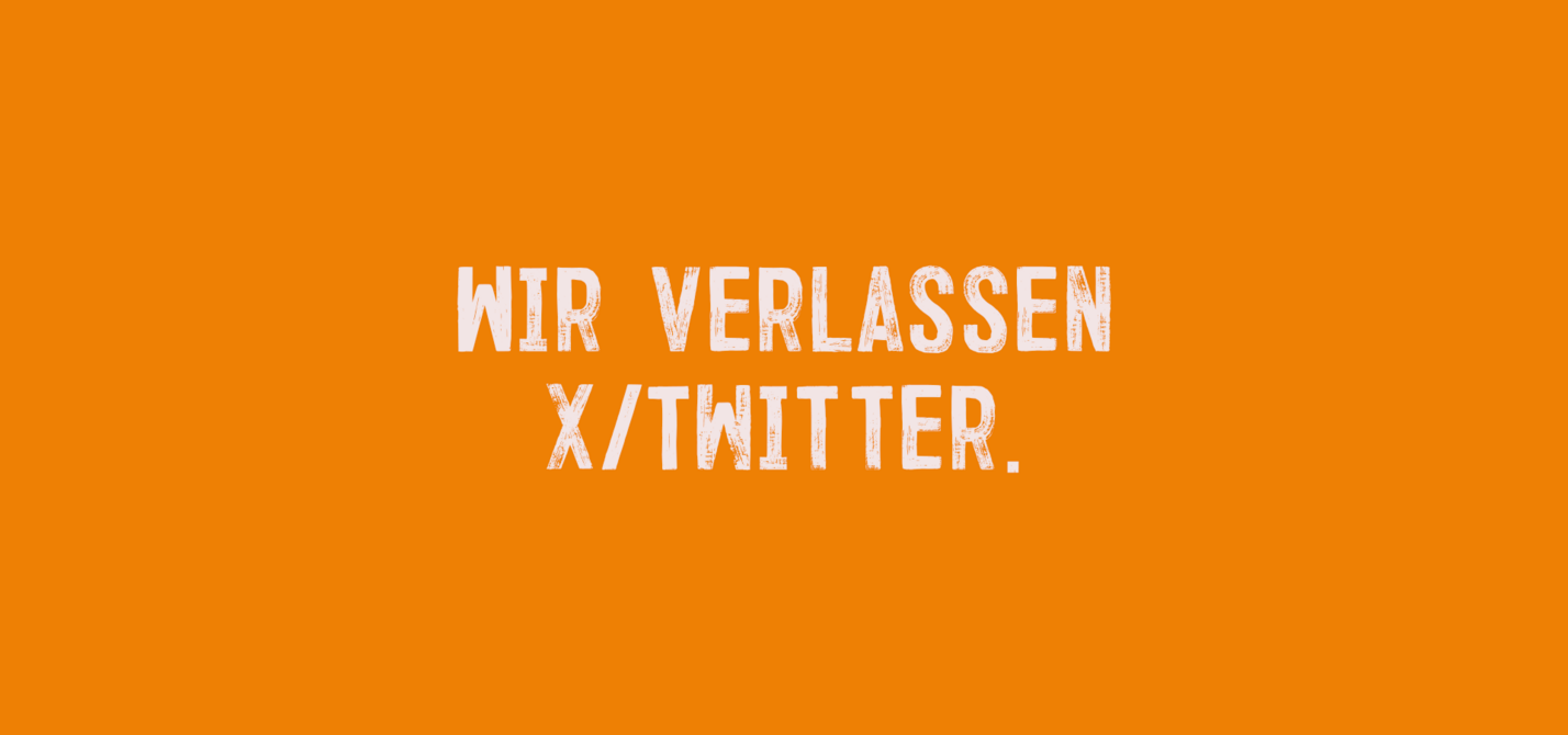 Austritt X Wir verlassen X/Twitter.